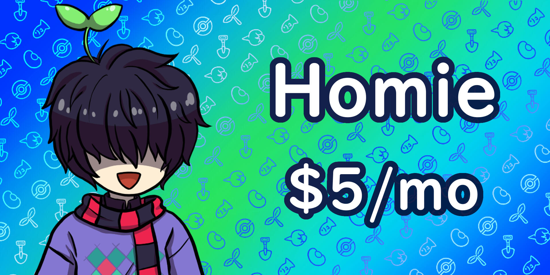 The Homie Tier is $5 a month.